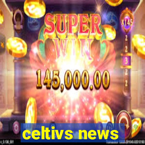 celtivs news